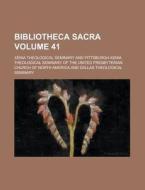 Bibliotheca Sacra Volume 41 di Xenia Theological Seminary edito da Rarebooksclub.com
