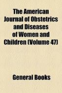 The American Journal Of Obstetrics And D di General Books edito da General Books