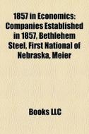 1857 In Economics: Companies Established di Books Llc edito da Books LLC