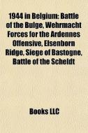 1944 In Belgium: Battle Of The Bulge, We di Books Llc edito da Books LLC, Wiki Series