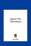 Against the Valentinians di Tertullian edito da Kessinger Publishing