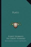 Plato di Elbert Hubbard edito da Kessinger Publishing