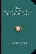 The Career of the God-Idea in History di Hudson Tuttle edito da Kessinger Publishing