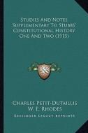 Studies and Notes Supplementary to Stubbs' Constitutional History One and Two (1915) di Charles Petit-Dutaillis edito da Kessinger Publishing