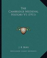 The Cambridge Medieval History V1 (1911) di John Bagnell Bury edito da Kessinger Publishing