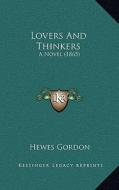 Lovers and Thinkers: A Novel (1865) di Hewes Gordon edito da Kessinger Publishing
