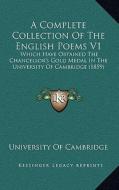 A Complete Collection of the English Poems V1: Which Have Obtained the Chancellor's Gold Medal in the University of Cambridge (1859) di University of Cambridge edito da Kessinger Publishing