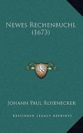Newes Rechenbuchl (1673) di Johann Paul Rosenecker edito da Kessinger Publishing