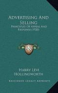 Advertising and Selling: Principles of Appeal and Response (1920) di Harry Levi Hollingworth edito da Kessinger Publishing