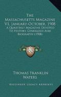 The Massachusetts Magazine V1, January-October, 1908: A Quarterly Magazine Devoted to History, Genealogy and Biography (1908) edito da Kessinger Publishing