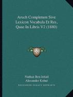 Aruch Completum Sive Lexicon Vocabula Et Res, Quae in Libris V2 (1880) di Nathan Ben Jehiel, Alexander Kohut edito da Kessinger Publishing