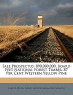 Sale Prospectus: 890,000,000, Board Feet National Forest Timber, 87 Per Cent Western Yellow Pine edito da Nabu Press