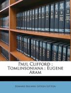Paul Clifford ; Tomlinsoniana ; Eugene A di Edward Bulwer Lytton Lytton edito da Nabu Press