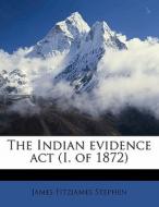 The Indian Evidence Act (i. Of 1872) di James Fitzjames Stephen edito da Nabu Press