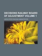 Decisions Railway Board of Adjustment Volume 1 di United States Administration edito da Rarebooksclub.com