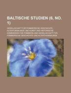 Baltische Studien (6, No. 1 ) di Gesellschaft Fur Pommersche edito da Rarebooksclub.com