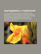 Narodylys' 15 Bereznya: Hryhor'yev Vasyl di Dzherelo Wikipedia edito da Books LLC, Wiki Series