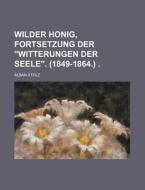 Wilder Honig, Fortsetzung Der "Witterungen Der Seele." (1849-1864.) di Alban Stolz edito da Rarebooksclub.com