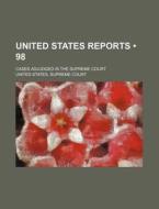United States Reports (volume 98); Cases Adjudged In The Supreme Court di United States Supreme Court edito da General Books Llc