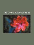 The Living Age Volume 83 di Books Group edito da Rarebooksclub.com