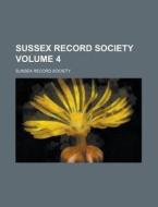 Sussex Record Society Volume 4 di Sussex Record Society edito da Rarebooksclub.com
