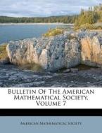Bulletin Of The American Mathematical Society, Volume 7 di American Mathematical Society edito da Nabu Press