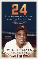 24: Life Stories and Lessons from the Say Hey Kid di Willie Mays, John Shea edito da ST MARTINS PR
