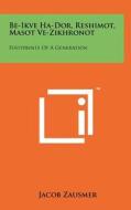 Be-Ikve Ha-Dor, Reshimot, Masot Ve-Zikhronot: Footprints of a Generation di Jacob Zausmer edito da Literary Licensing, LLC