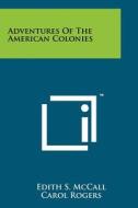 Adventures of the American Colonies di Edith S. McCall edito da Literary Licensing, LLC