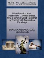 Mike Grancich Et Al., Petitioners, V. United States. U.s. Supreme Court Transcript Of Record With Supporting Pleadings di Luke McKissack edito da Gale Ecco, U.s. Supreme Court Records