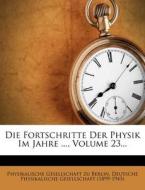 Die Fortschritte Der Physik Im Jahre ..., Volume 23... di Physikalische Gesellschaft zu Berlin, Deutsche Physikalische Gesellschaft (1899-1945) edito da Nabu Press