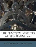 The Practical Statutes of the Session ...... di Great Britain, William Paterson edito da Nabu Press