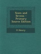 Sixes and Sevens di O. Henry edito da Nabu Press