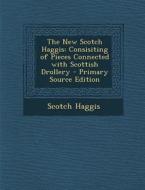 New Scotch Haggis: Consisiting of Pieces Connected with Scottish Drollery di Scotch Haggis edito da Nabu Press