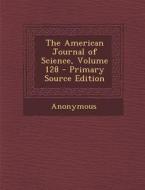 The American Journal of Science, Volume 128 di Anonymous edito da Nabu Press