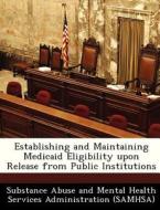 Establishing And Maintaining Medicaid Eligibility Upon Release From Public Institutions edito da Bibliogov