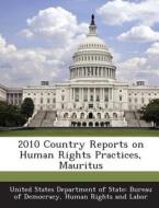 2010 Country Reports On Human Rights Practices, Mauritus edito da Bibliogov