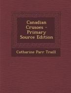 Canadian Crusoes di Catharine Parr Traill edito da Nabu Press