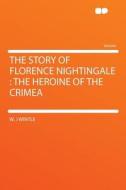 The Story of Florence Nightingale di W. J Wintle edito da HardPress Publishing