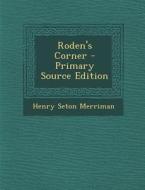 Roden's Corner - Primary Source Edition di Henry Seton Merriman edito da Nabu Press