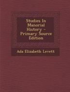 Studies in Manorial History - Primary Source Edition di Ada Elizabeth Levett edito da Nabu Press