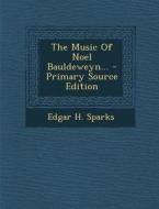 The Music of Noel Bauldeweyn... - Primary Source Edition di Edgar H. Sparks edito da Nabu Press