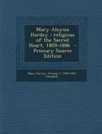 Mary Aloysia Hardey: Religious of the Sacred Heart, 1809-1886 - Primary Source Edition di Mary Garvey, Thomas J. 1848-1925 Campbell edito da Nabu Press