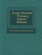 Truth (Verite) - Primary Source Edition di Ernest Alfred Vizetelly, Emile Zola edito da Nabu Press