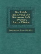 Die Soziale Bedeutung Der Genossenschaft - Primary Source Edition di Oppenheimer Franz 1864-1943 edito da Nabu Press