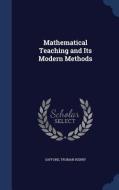 Mathematical Teaching And Its Modern Methods di Safford Truman Henry edito da Sagwan Press