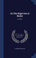 On The Right Use Of Books di P Atkinson William edito da Sagwan Press