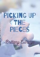 Picking Up The Pieces di Brittany Eldridge edito da Lulu.com