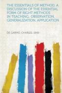 The Essentials of Method, a Discussion of the Essential Form of Right Methods in Teaching; Observation, Generalization,  di Garmo Charles de edito da HardPress Publishing