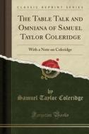 The Table Talk And Omniana Of Samuel Taylor Coleridge di Samuel Taylor Coleridge edito da Forgotten Books